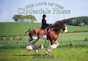 For Love of the Clydesdale Horse de Heidi M Sands