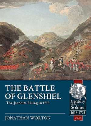 The Battle of Glenshiel: The Jacobite Rising in 1719 de Jonathan Worton