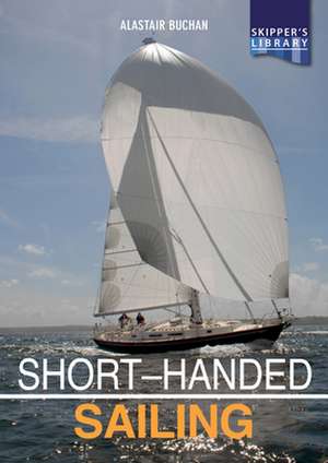 Short–Handed Sailing – Sailing solo or short–handed de Alastair Buchan