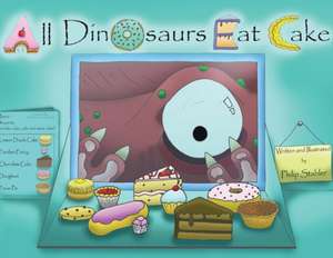 All Dinosaurs Eat Cake: A picture book about dinosaurs and cake de Philip Stabler