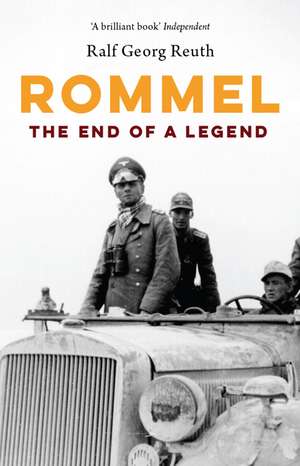 Rommel: The End of a Legend de Ralf Georg Reuth