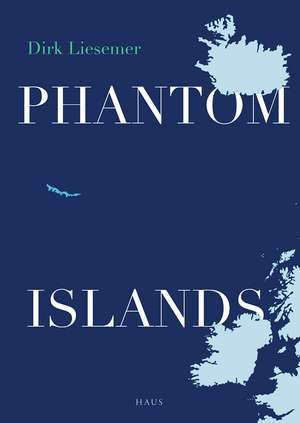 Phantom Islands: In Search of Mythical Lands de Dirk Liesemer