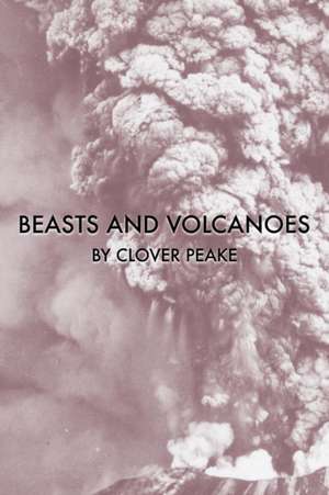 Beasts & Volcanoes de Clover Peake