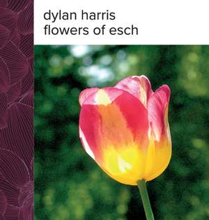 Flowers of Esch de Dylan Harris