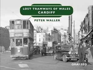 Lost Tramways: Cardiff de Peter Waller