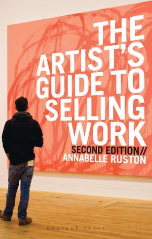 The Artist's Guide to Selling Work de Annabelle Ruston