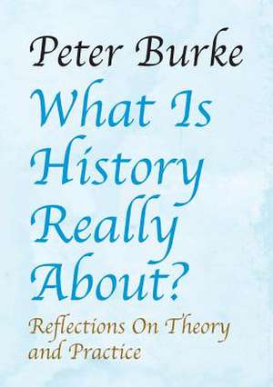 What is History Really About? de Peter Burke