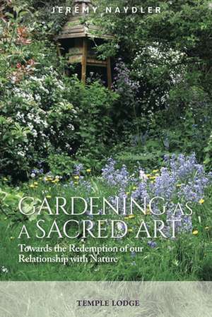 Gardening as a Sacred Art de Jeremy Naydler