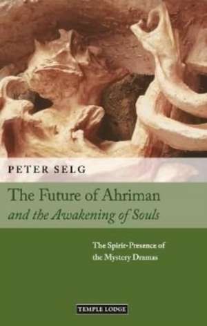 The Future of Ahriman and the Awakening of Souls de Peter Selg