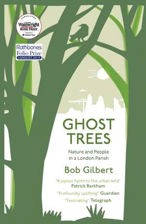 Ghost Trees: Nature and People in a London Parish de Bob Gilbert