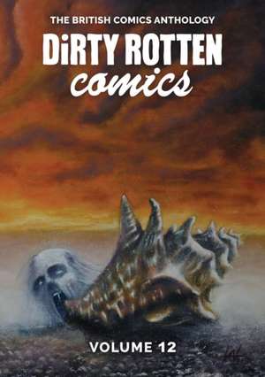 Dirty Rotten Comics #12 (The British Comics Anthology) de Various Authors