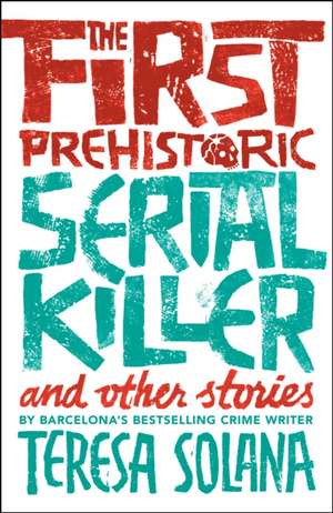 The First Prehistoric Serial Killer and other stories de Teresa Solana