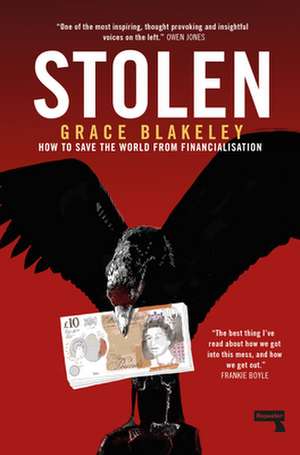 Stolen: How to Save the World from Financialisation de Grace Blakeley