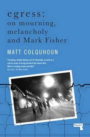 Egress: On Mourning, Melancholy and the Fisher-Function de Matt Colquhoun