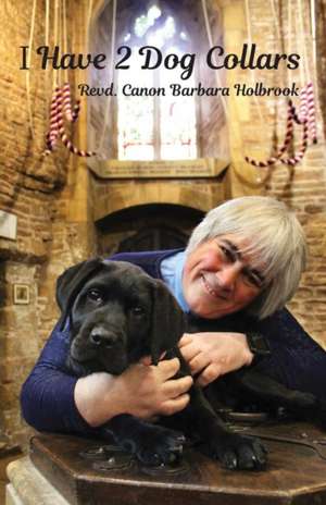 I Have 2 Dog Collars: (Dyslexia-Smart) de Revd Canon Barbara Holbrook