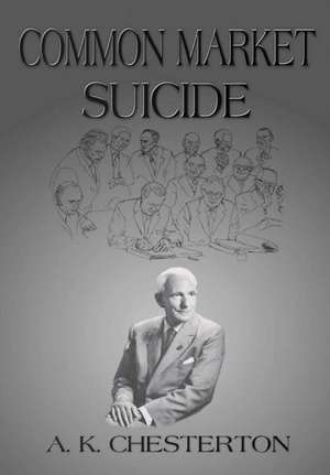 Common Market Suicide de A K Chesterton