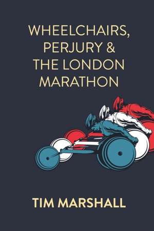 Wheelchairs, Perjury and the London Marathon de Tim Marshall