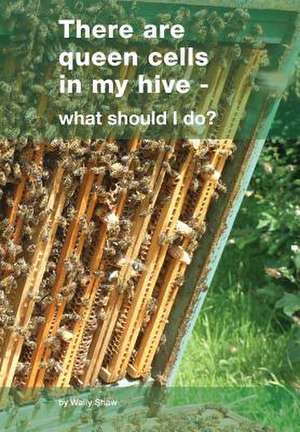 There Are Queen Cells in My Hive de Wally Shaw