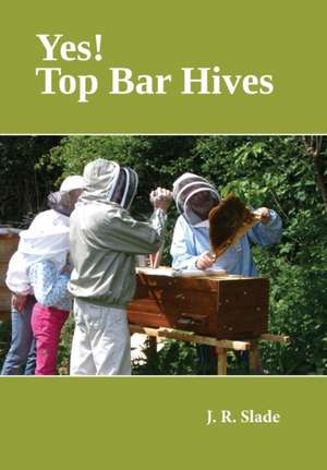 Yes! Top Bar Hives de J. R. Slade