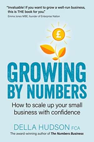 Growing By Numbers: How to scale up your business with confidence de Della Hudson