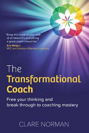 The Transformational Coach: Free Your Thinking and Break Through to Coaching Mastery de Clare Norman