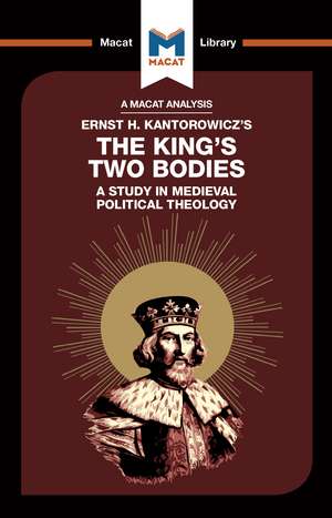 An Analysis of Ernst H. Kantorwicz's The King's Two Bodies: A Study in Medieval Political Theology de Simon Thomson