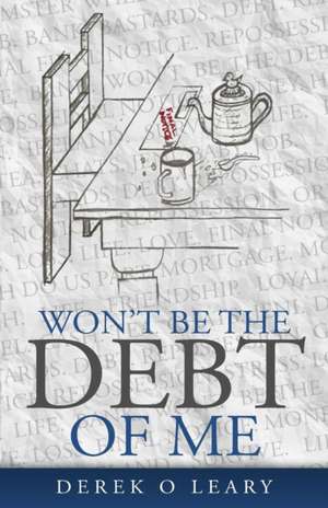 Won't Be the Debt of Me de Derek O'Leary