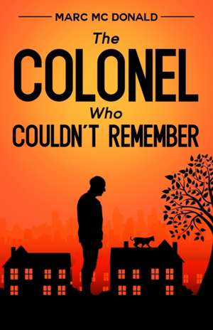 The Colonel Who Couldn't Remember de Marc Mc Donald