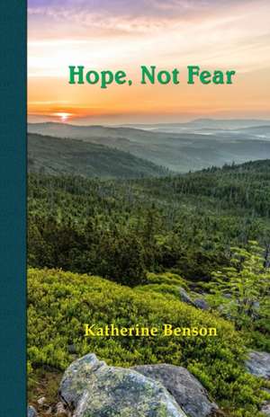 Hope, Not Fear de Katherine Benson