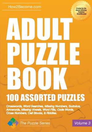 Adult Puzzle Book 100 Assorted Puzzles Volume 3 de How2become