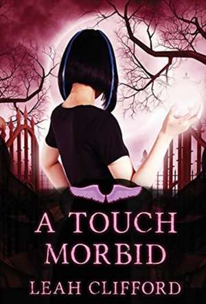 A Touch Morbid de Leah Clifford