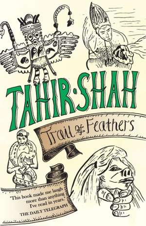 Trail of Feathers de Tahir Shah