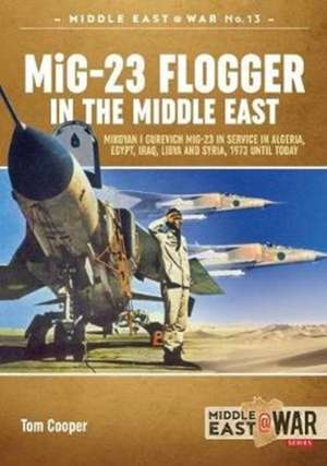 MiG-23 Flogger in the Middle East de Tom Cooper