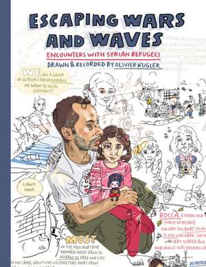 Escaping Wars and Waves: Encounters with Syrian Refugees de Olivier Kugler