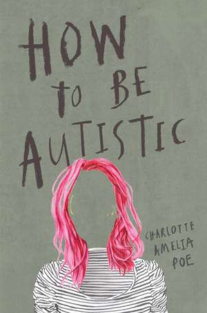 How To Be Autistic de Charlotte Amelia Poe