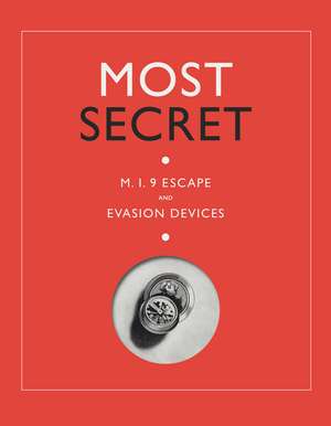 Most Secret: MI9 Escape and Evasion Devices de Sarah Paterson