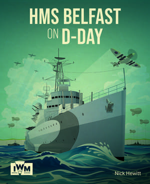 HMS Belfast at D-Day de Nick Hewitt