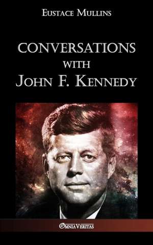 Conversations with John F. Kennedy de Eustace Clarence Mullins