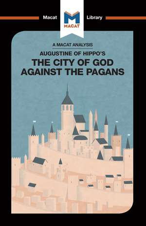 An Analysis of St. Augustine's The City of God Against the Pagans de Jonathan D. Teubner