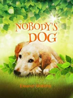 Nobody's Dog de Eleanor Watkins