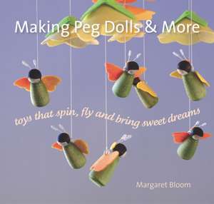 Making Peg Dolls & More de Margaret Bloom