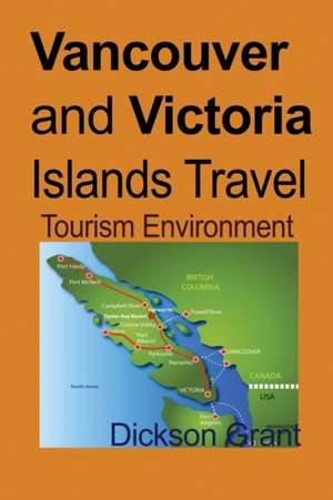 Vancouver and Victoria Islands Travel de Dickson Grant