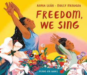 Freedom, We Sing de Amyra León