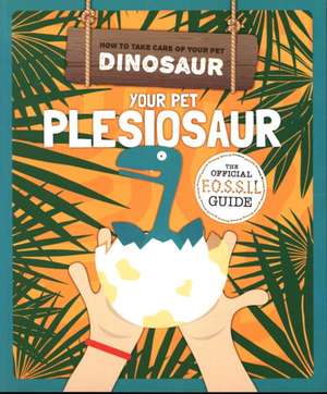 Holmes, K: Your Pet Plesiosaur de Kirsty Holmes