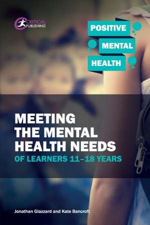 Meeting the Mental Health Needs of Learners 11-18 Years de Jonathan Glazzard