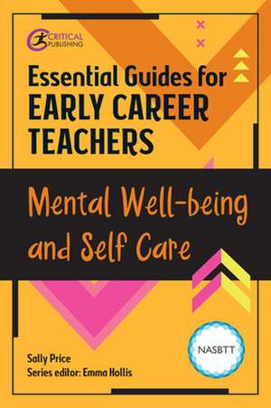 Essential Guides for Early Career Teachers: Mental Well-being and Self-care de Sally McWilliam