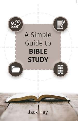 A Simple Guide To Bible Study de Jack Hay