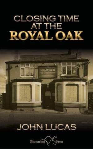 Closing Time at the Royal Oak de John Lucas