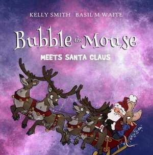 Smith, K: Bubble the Mouse Meets Santa Claus