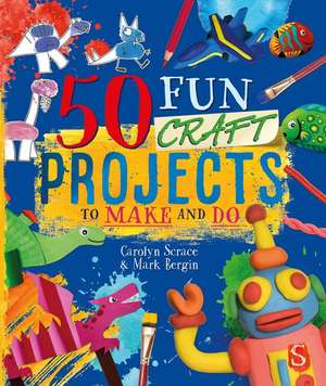 50 Fun Craft Projects to Make and Do de Mark Bergin